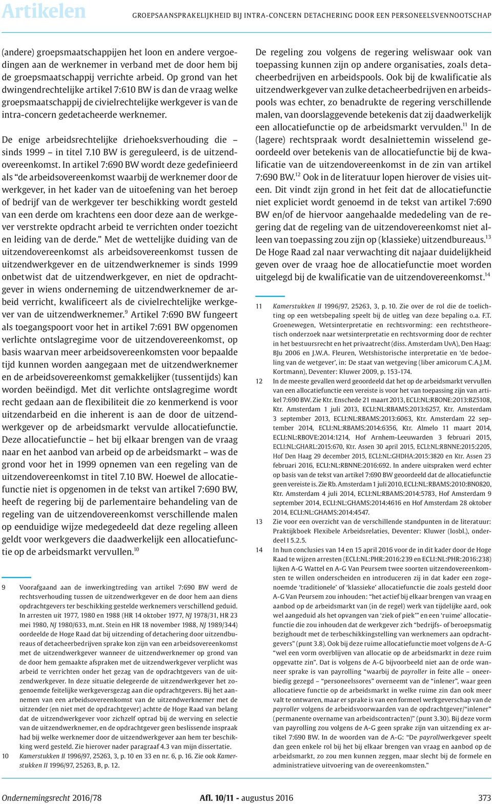 Op grond van het dwingendrechtelijke artikel 7:610 BW is dan de vraag welke groepsmaatschappij de civielrechtelijke werkgever is van de intra-concern gedetacheerde werknemer.