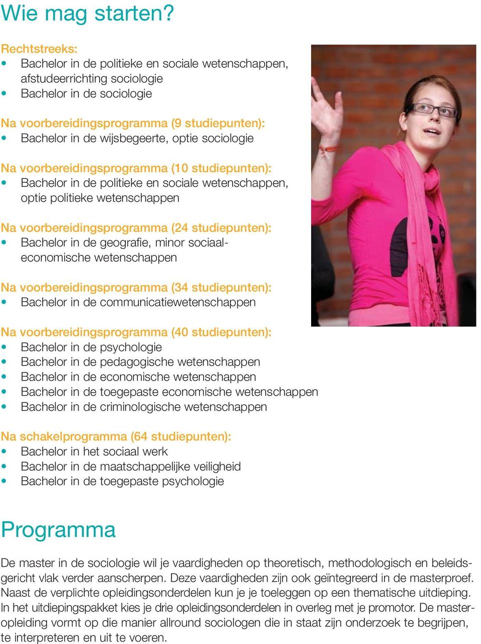 sociologie Na voorbereidingsprogramma (10 studiepunten): Bachelor in de politieke en sociale wetenschappen, optie politieke wetenschappen Na voorbereidingsprogramma (2 studiepunten): Bachelor in de