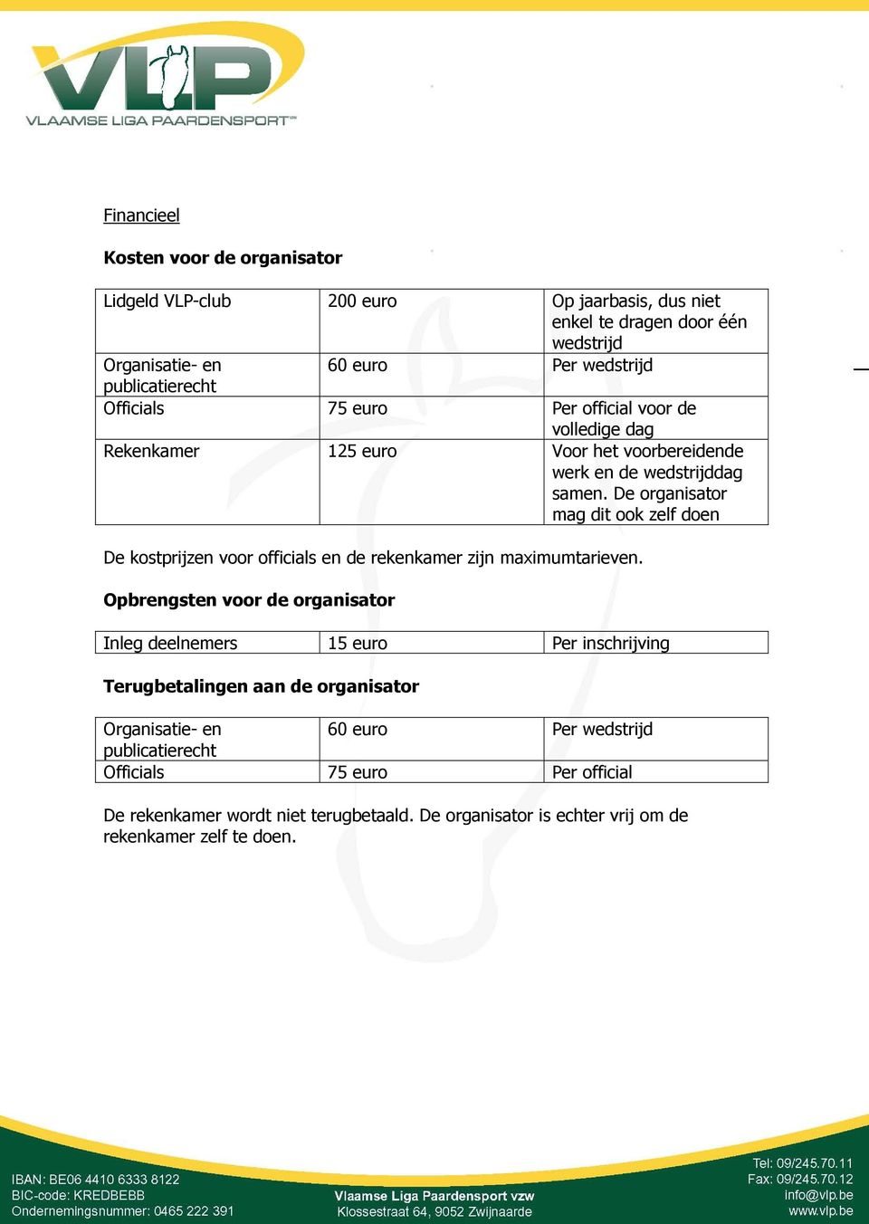 De organisator mag dit ook zelf doen De kostprijzen voor officials en de rekenkamer zijn maximumtarieven.