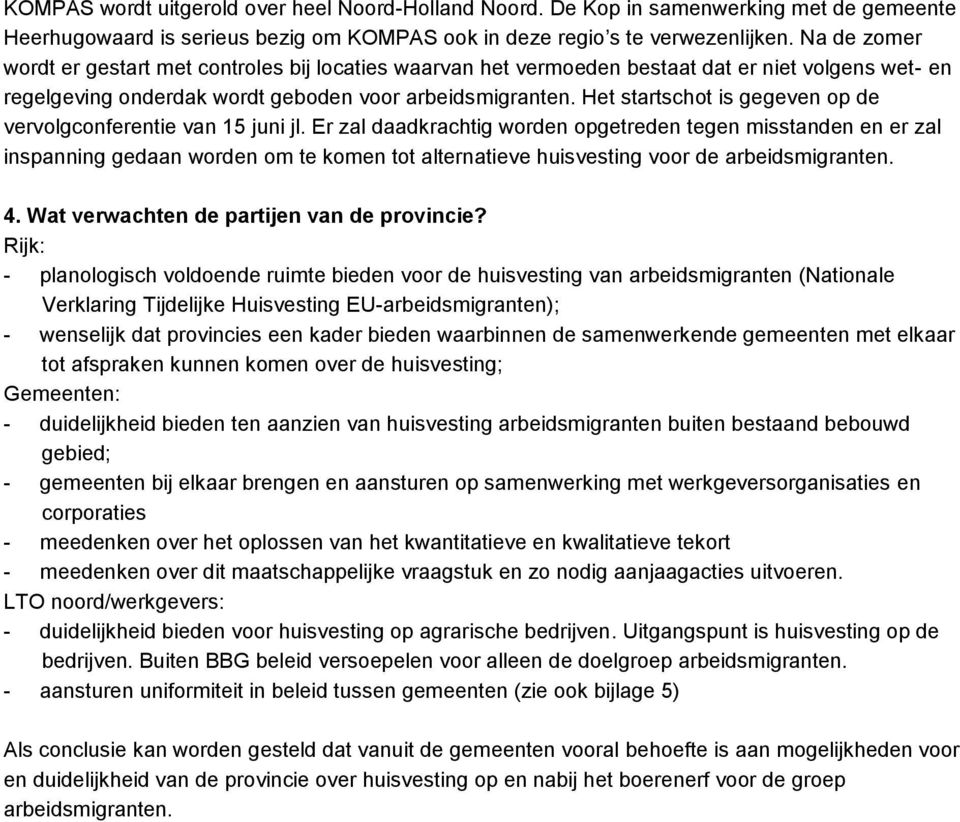 Het startschot is gegeven op de vervolgconferentie van 15 juni jl.