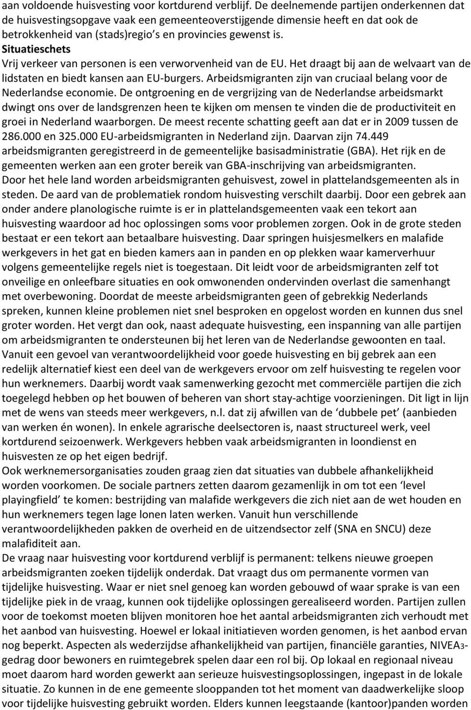 Situatieschets Vrij verkeer van personen is een verworvenheid van de EU. Het draagt bij aan de welvaart van de lidstaten en biedt kansen aan EU-burgers.