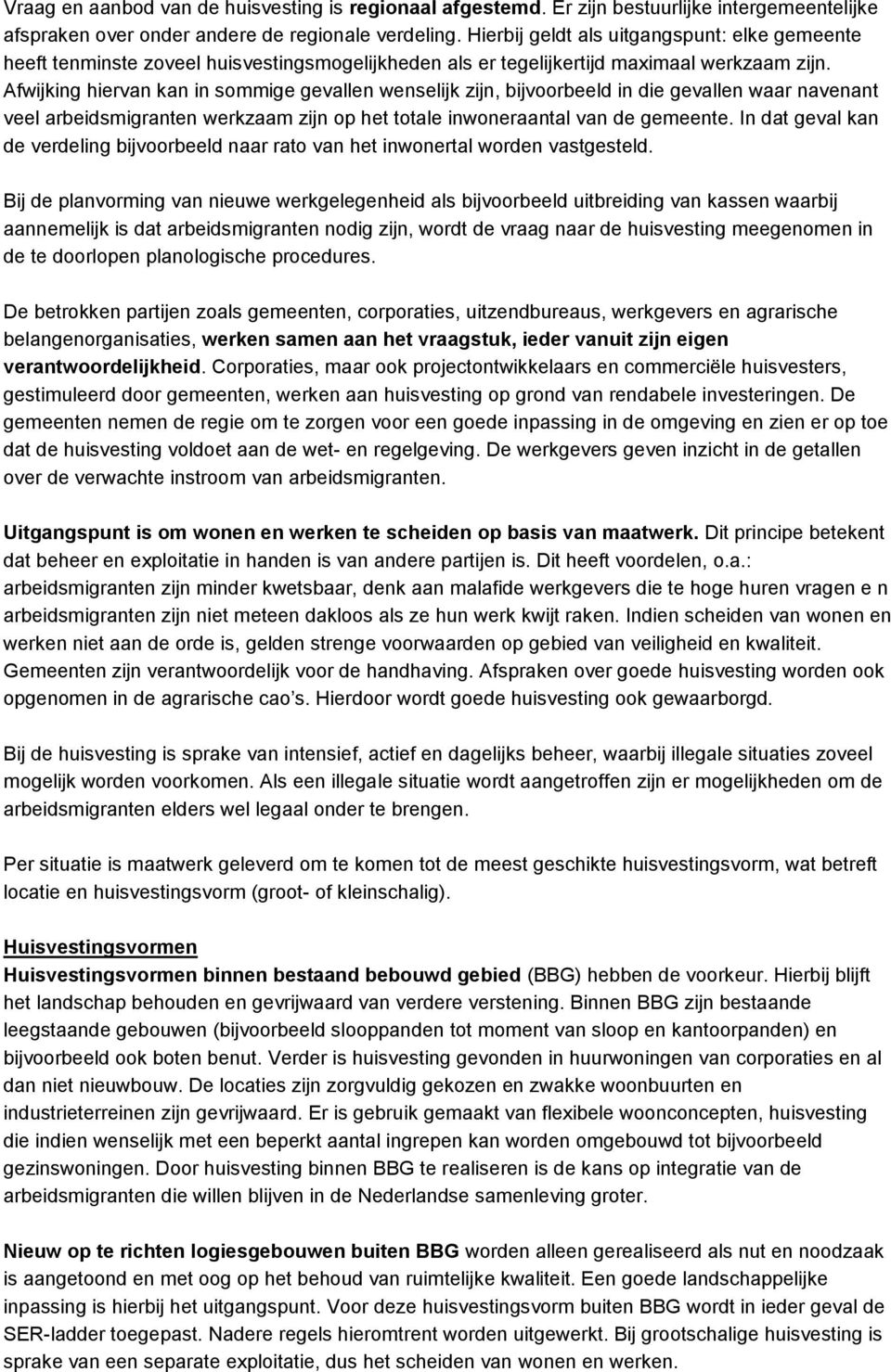 Afwijking hiervan kan in sommige gevallen wenselijk zijn, bijvoorbeeld in die gevallen waar navenant veel arbeidsmigranten werkzaam zijn op het totale inwoneraantal van de gemeente.