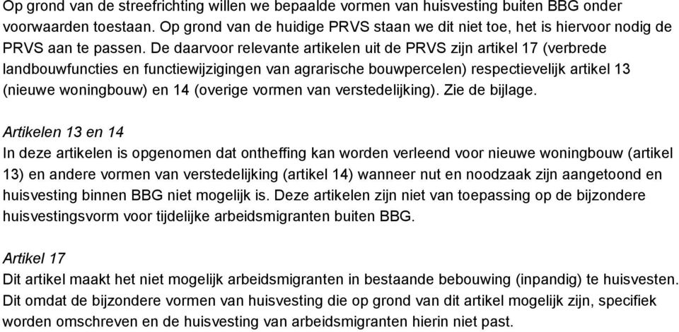 De daarvoor relevante artikelen uit de PRVS zijn artikel 17 (verbrede landbouwfuncties en functiewijzigingen van agrarische bouwpercelen) respectievelijk artikel 13 (nieuwe woningbouw) en 14 (overige