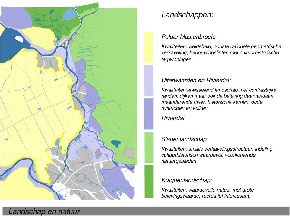 meanderende rivier, historische kernen, oude rivierlopen en kolken Rivierdal Slagenlandschap: Kwaliteiten: smalle verkavelingsstructuur, indeling