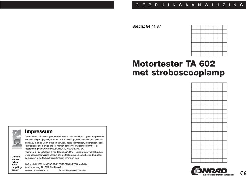 fotokopieën, of op enige andere manier, zonder voorafgaande schriftelijke toestemming van CONRAD ELECTRONIC NEDERLAND BV. Nadruk, ook als uittreksel is niet toegestaan.