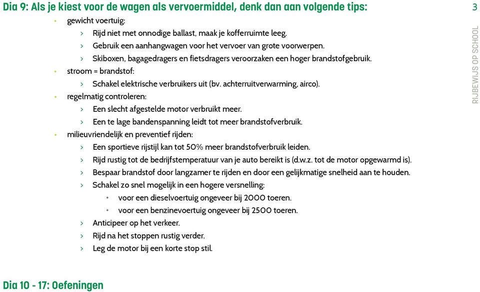 stroom = brandstof: > > Schakel elektrische verbruikers uit (bv. achterruitverwarming, airco). regelmatig controleren: > > Een slecht afgestelde motor verbruikt meer.