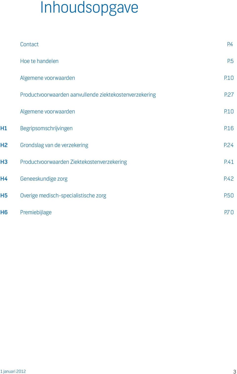 10 H1 Begripsomschrijvingen P.16 H2 Grondslag van de verzekering P.
