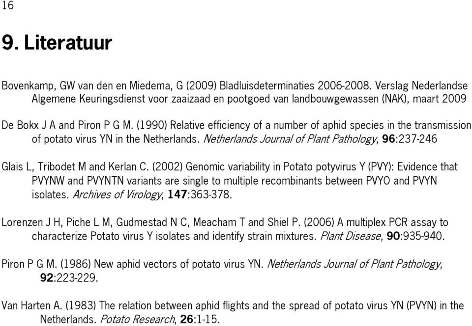 (1990) Relative efficiency of a number of aphid species in the transmission of potato virus YN in the Netherlands. Netherlands Journal of Plant Pathology, 96:237-246 Glais L, Tribodet M and Kerlan C.