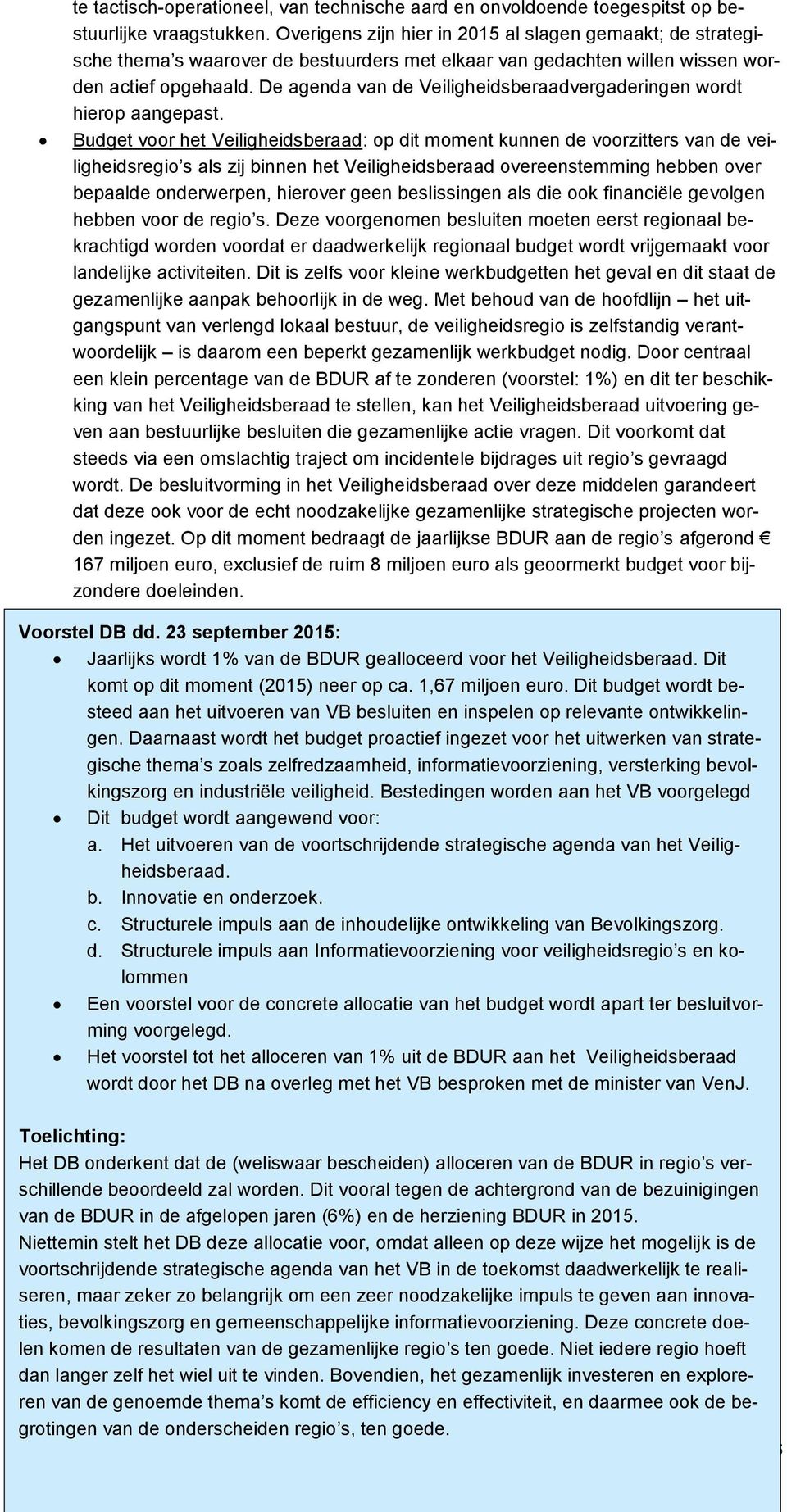 De agenda van de Veiligheidsberaadvergaderingen wordt hierop aangepast.