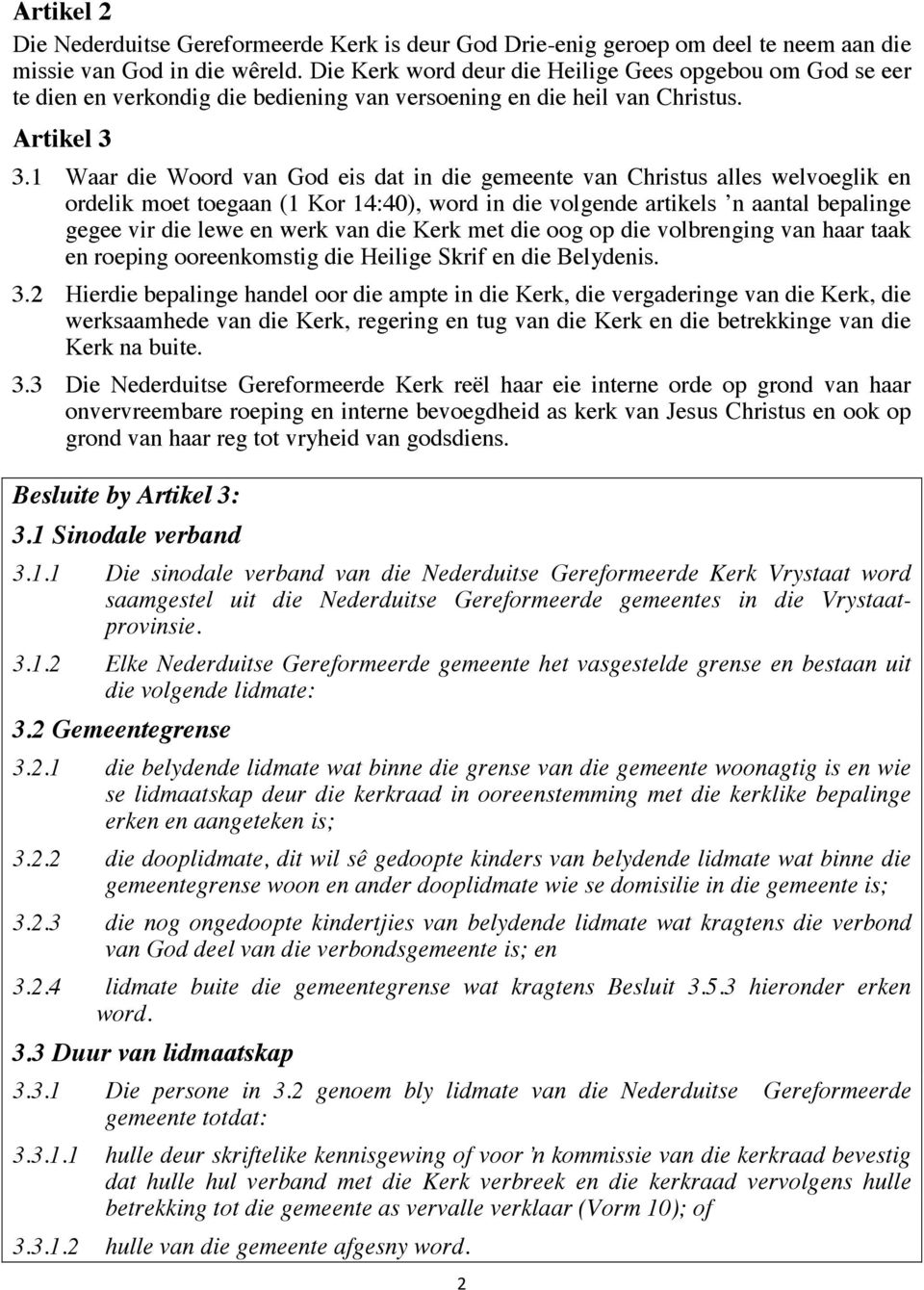 1 Waar die Woord van God eis dat in die gemeente van Christus alles welvoeglik en ordelik moet toegaan (1 Kor 14:40), word in die volgende artikels n aantal bepalinge gegee vir die lewe en werk van