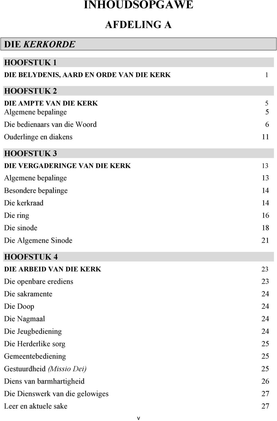 ring 16 Die sinode 18 Die Algemene Sinode 21 HOOFSTUK 4 DIE ARBEID VAN DIE KERK 23 Die openbare erediens 23 Die sakramente 24 Die Doop 24 Die Nagmaal 24 Die