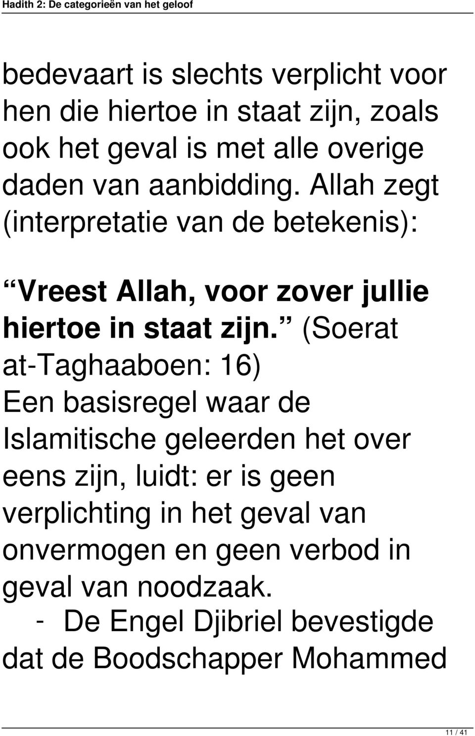 (Soerat at-taghaaboen: 16) Een basisregel waar de Islamitische geleerden het over eens zijn, luidt: er is geen