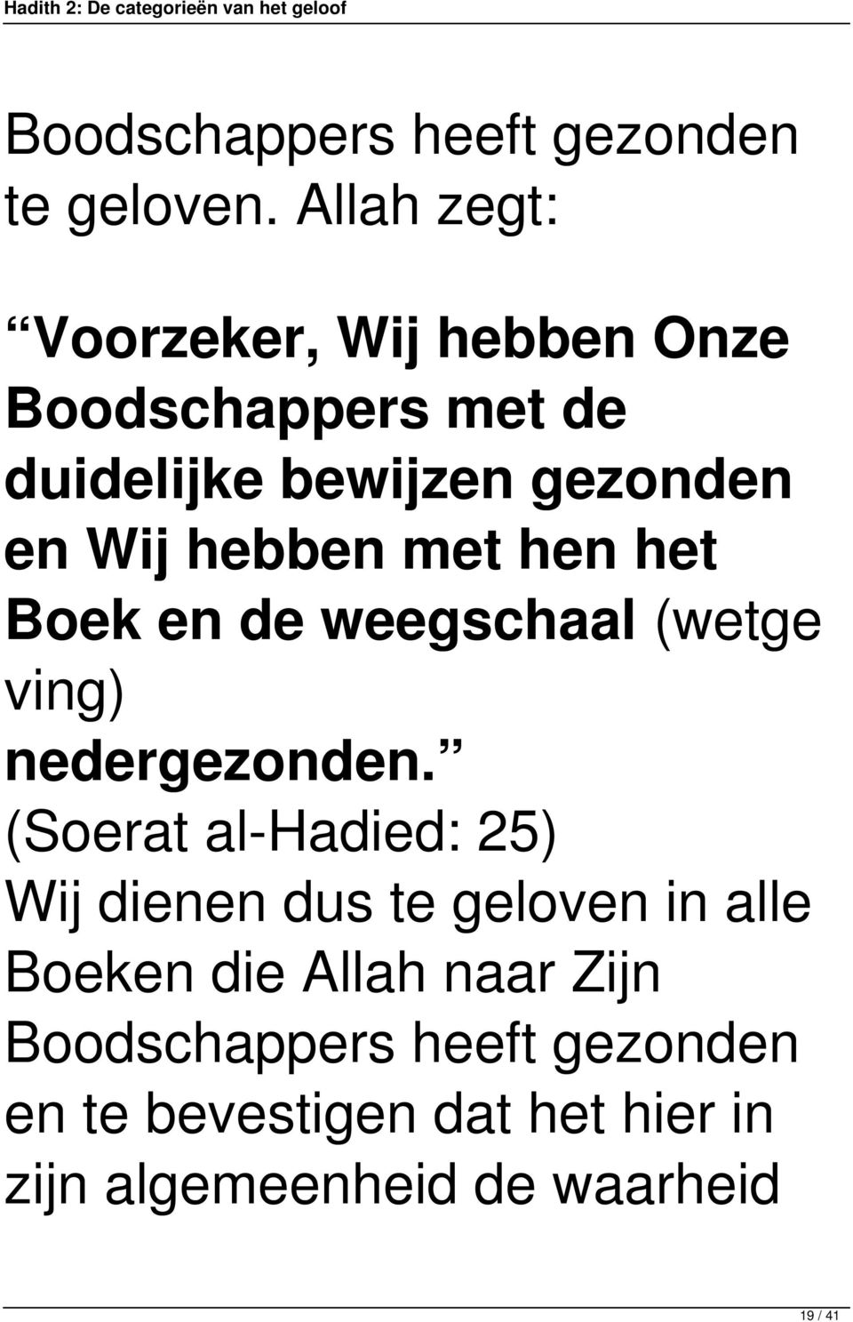 hebben met hen het Boek en de weegschaal (wetge ving) nedergezonden.