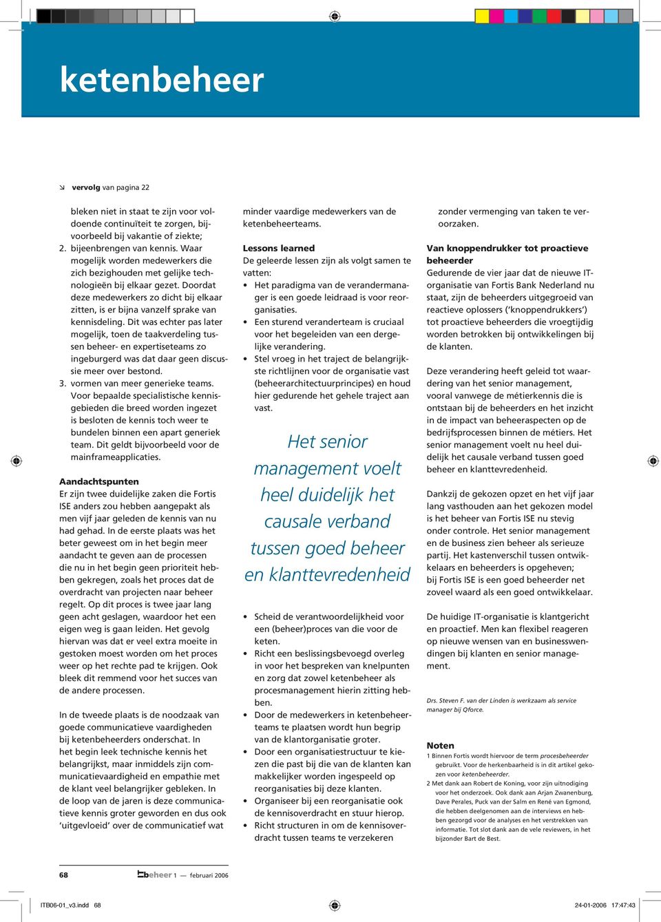 Dit was echter pas later mogelijk, toen de taakverdeling tussen beheer- en expertiseteams zo ingeburgerd was dat daar geen discussie meer over bestond. 3. vormen van meer generieke teams.