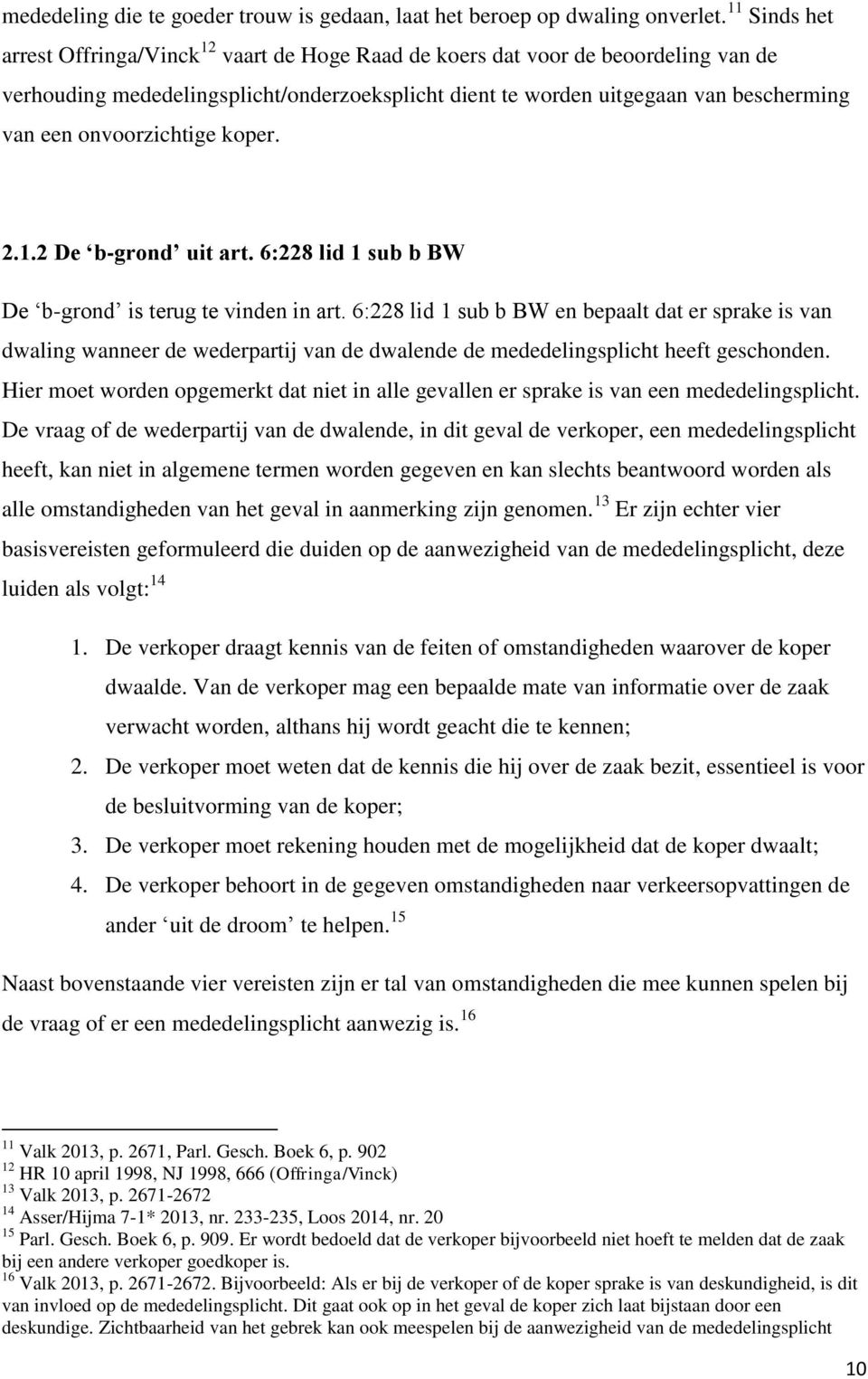 onvoorzichtige koper. 2.1.2 De b-grond uit art. 6:228 lid 1 sub b BW De b-grond is terug te vinden in art.