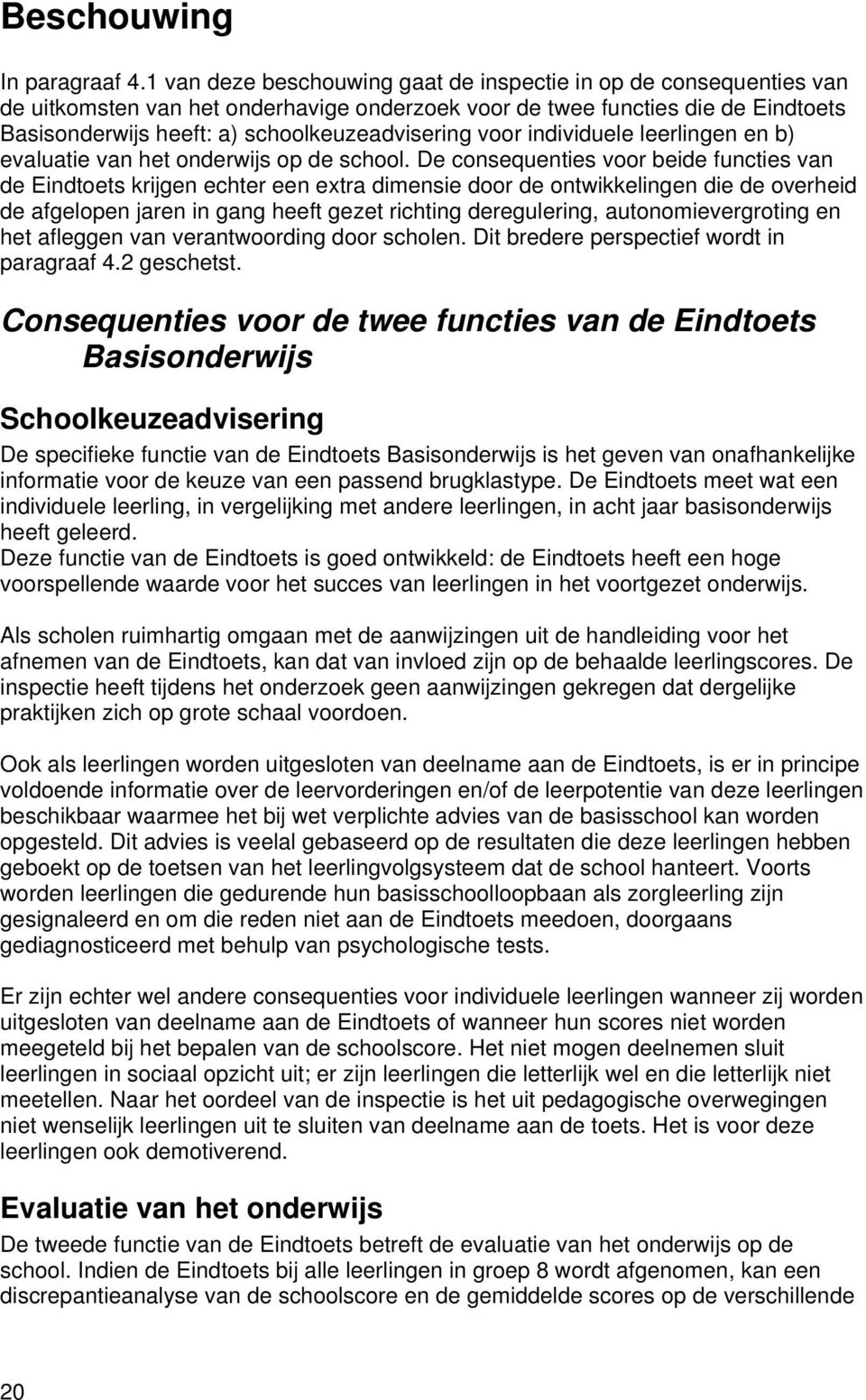 voor individuele leerlingen en b) evaluatie van het onderwijs op de school.