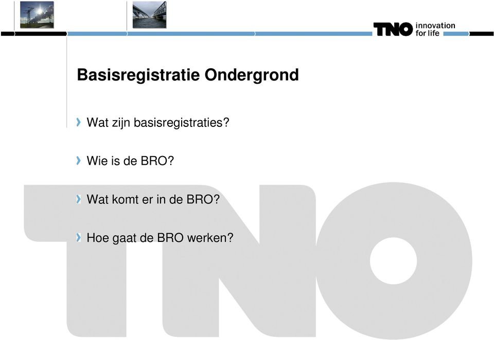 Wie is de BRO?