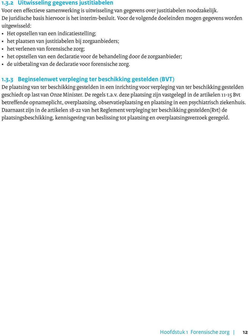 opstellen van een declaratie voor de behandeling door de zorgaanbieder; de uitbetaling van de declaratie voor forensische zorg. 1.3.