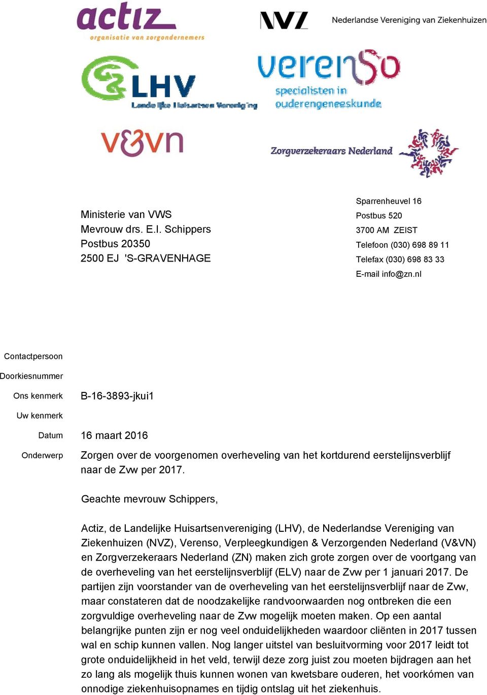 2017. Geachte mevrouw Schippers, Actiz, de Landelijke Huisartsenvereniging (LHV), de Nederlandse Vereniging van Ziekenhuizen (NVZ), Verenso, Verpleegkundigen & Verzorgenden Nederland (V&VN) en