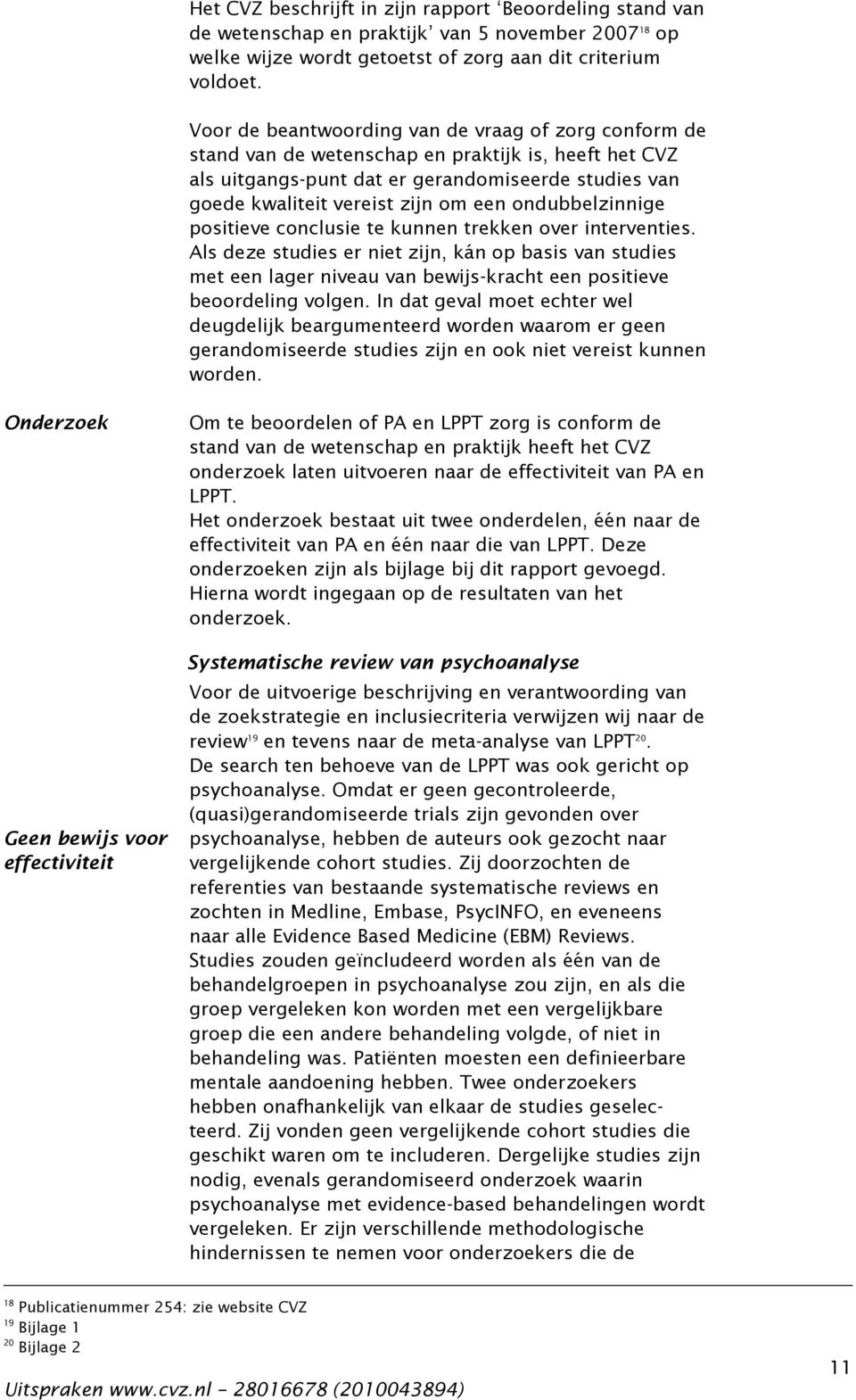 ondubbelzinnige positieve conclusie te kunnen trekken over interventies.