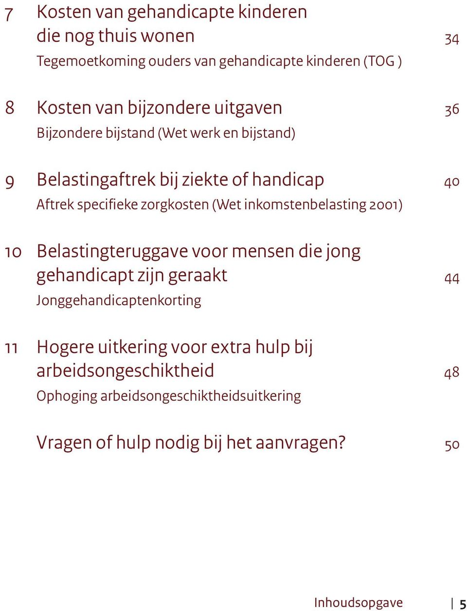 inkomstenbelasting 2001) 10 Belastingteruggave voor mensen die jong gehandicapt zijn geraakt 44 Jonggehandicaptenkorting 11 Hogere