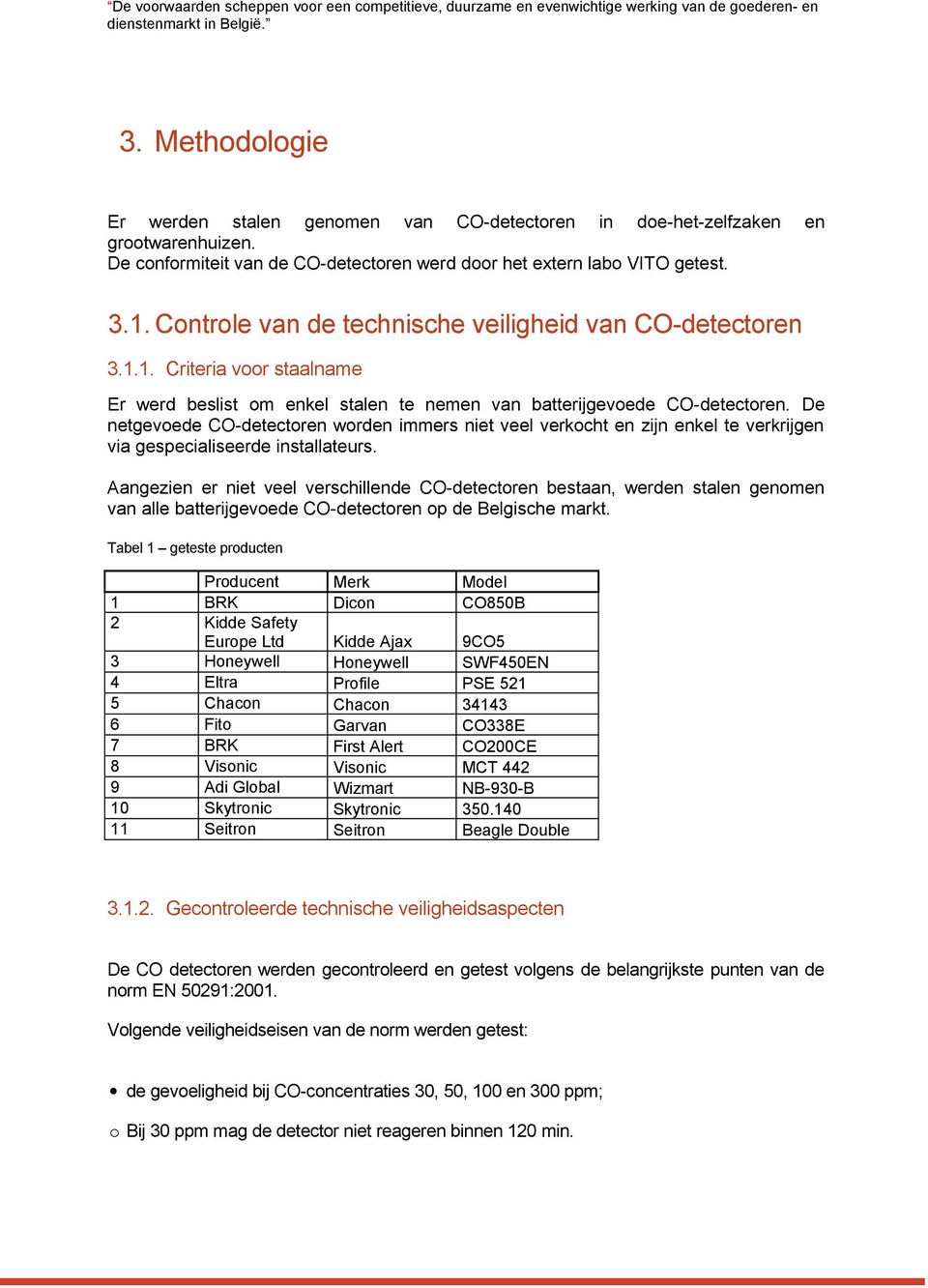 Controle van de technische veiligheid van CO-detectoren 3.1.1. Criteria voor staalname Er werd beslist om enkel stalen te nemen van batterijgevoede CO-detectoren.