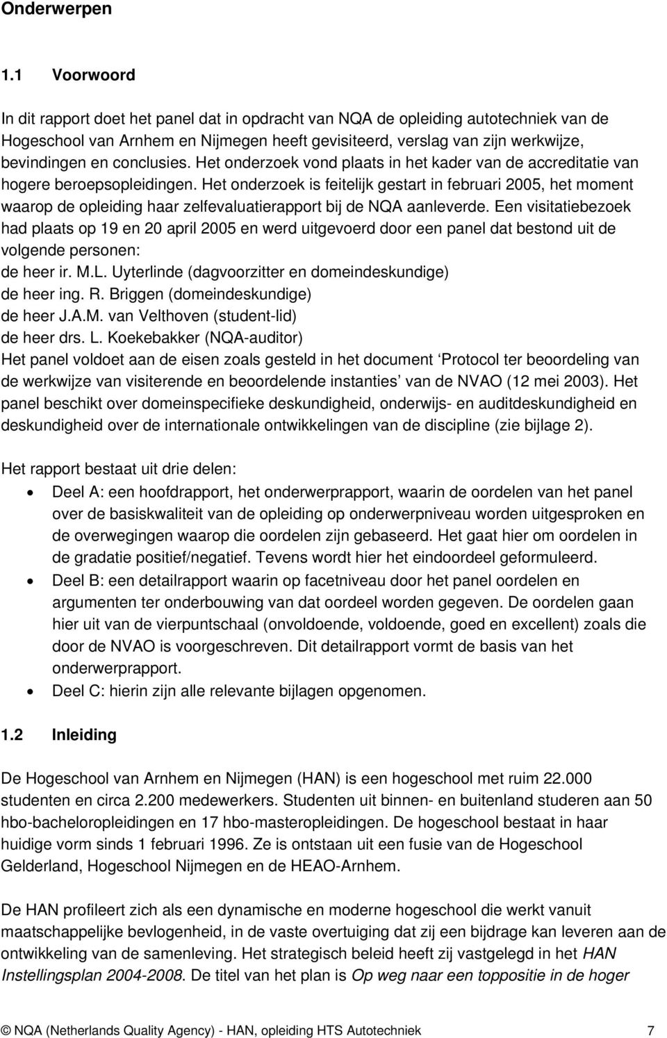 conclusies. Het onderzoek vond plaats in het kader van de accreditatie van hogere beroepsopleidingen.