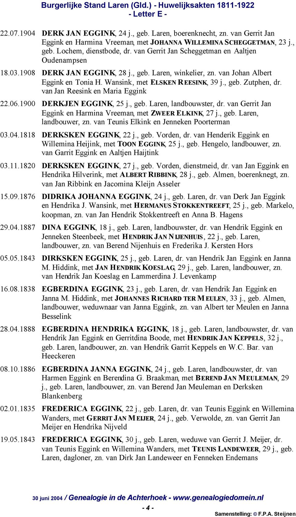 van Jan Reesink en Maria Eggink 22.06.1900 DERKJEN EGGINK, 25 j., geb. Laren, landbouwster, dr. van Gerrit Jan Eggink en Harmina Vreeman, met ZWEER ELKINK, 27 j., geb. Laren, landbouwer, zn.