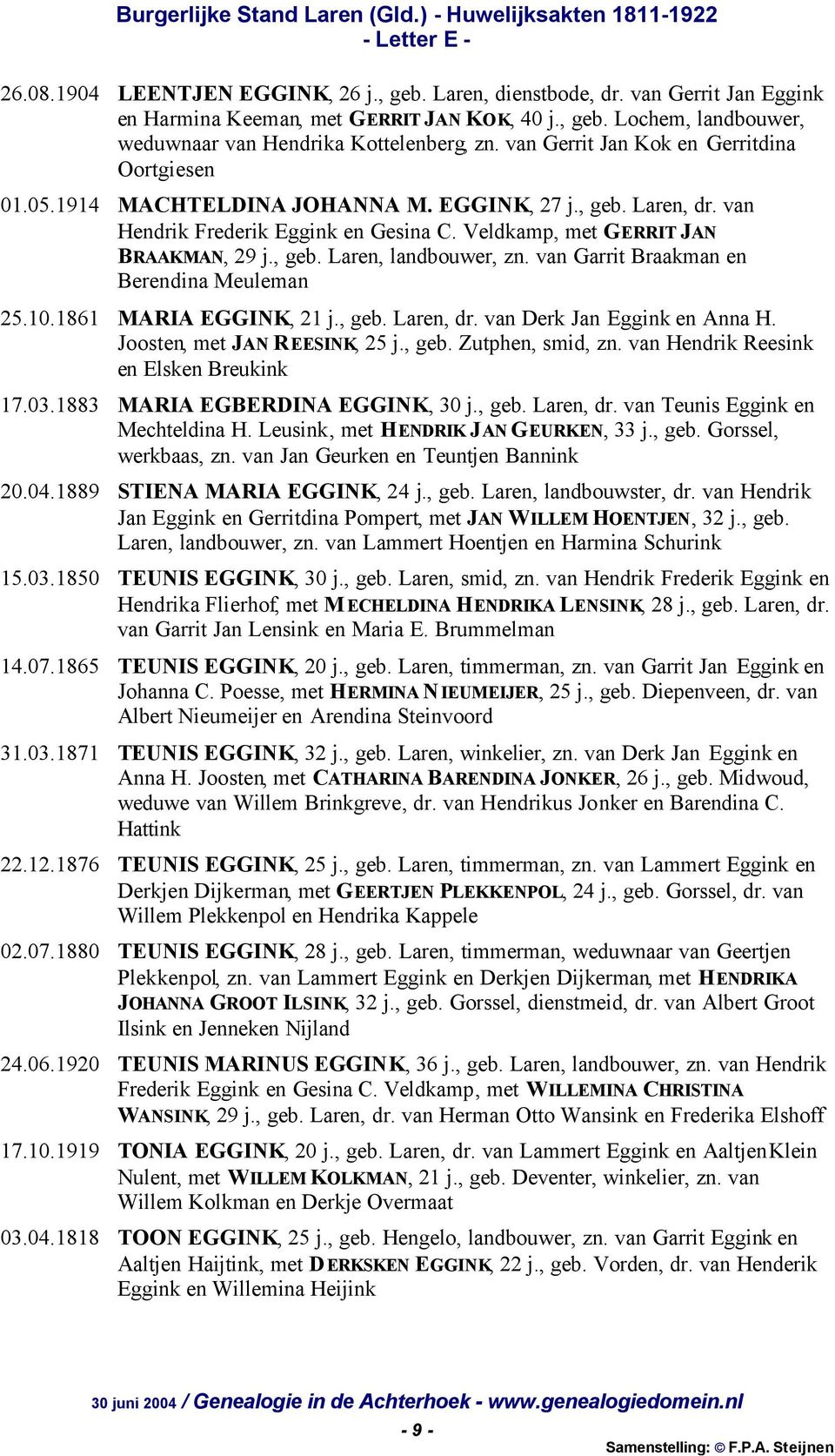 van Garrit Braakman en Berendina Meuleman 25.10.1861 MARIA EGGINK, 21 j., geb. Laren, dr. van Derk Jan Eggink en Anna H. Joosten, met JAN REESINK, 25 j., geb. Zutphen, smid, zn.