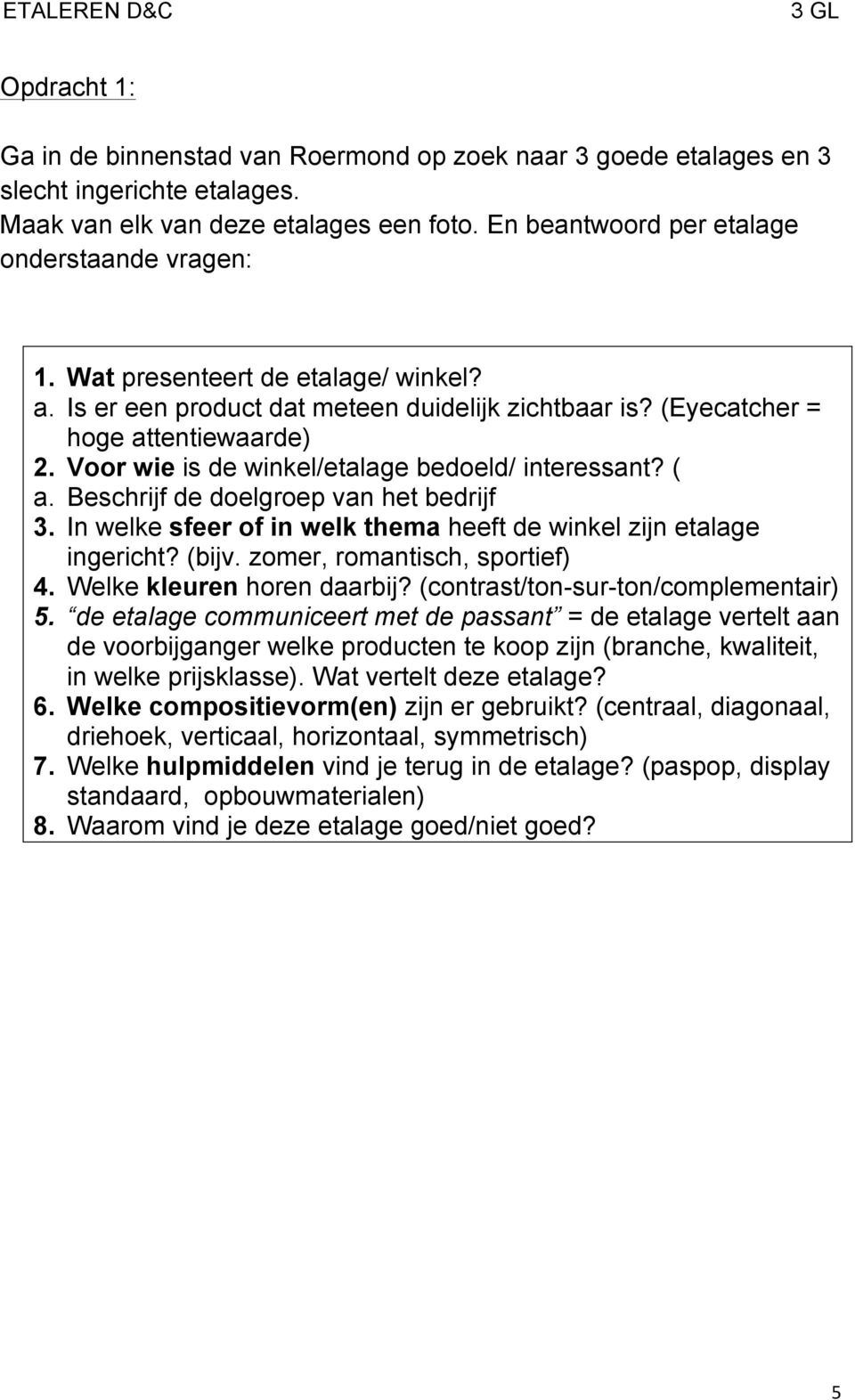 Beschrijf de doelgroep van het bedrijf. In welke sfeer of in welk thema heeft de winkel zijn etalage ingericht? (bijv. zomer, romantisch, sportief). Welke kleuren horen daarbij?