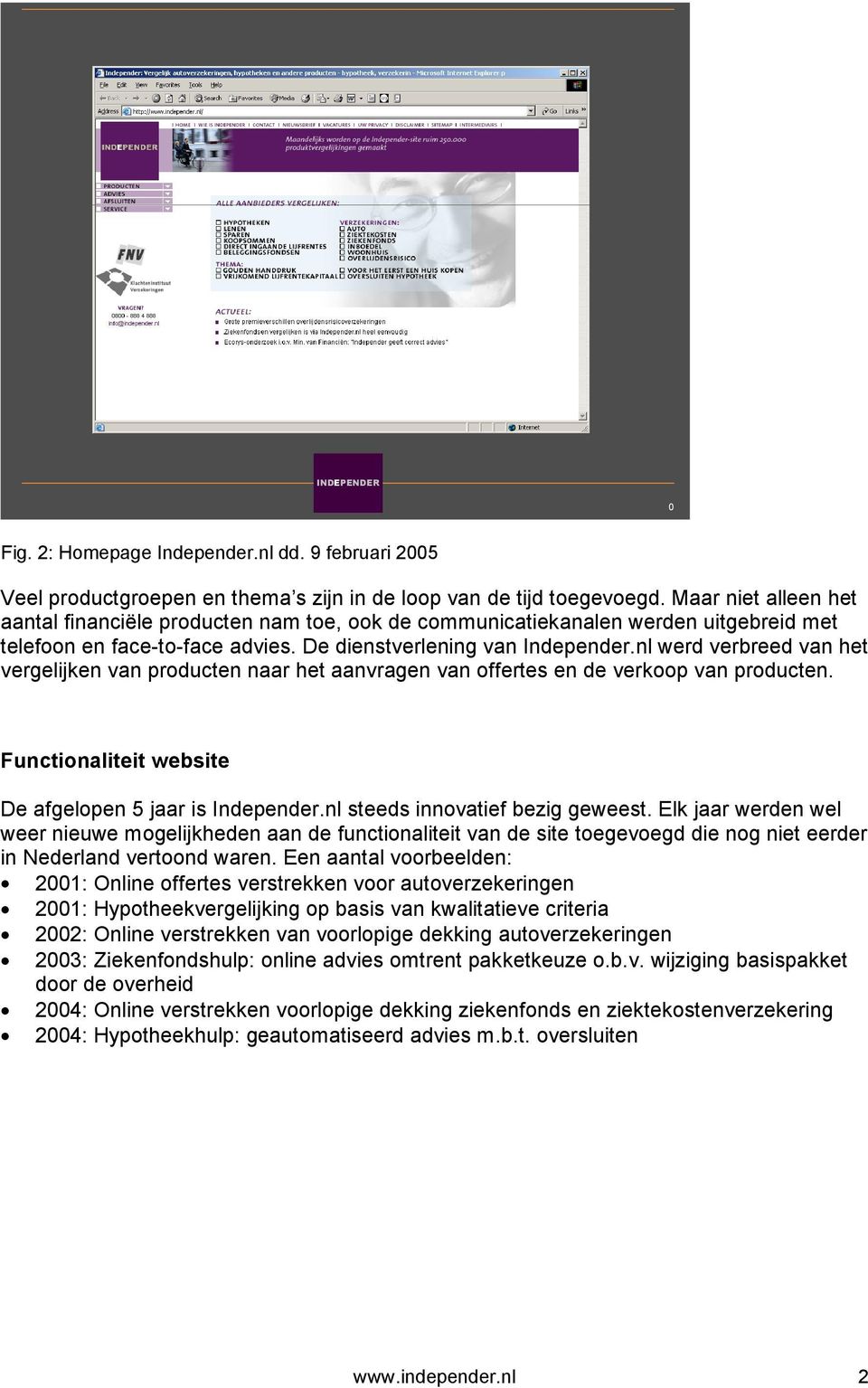 nl werd verbreed van het vergelijken van producten naar het aanvragen van offertes en de verkoop van producten. Functionaliteit website De afgelopen 5 jaar is Independer.