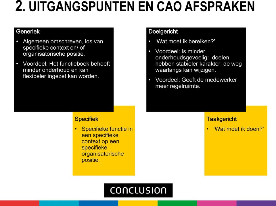 Voordeel: Is minder onderhoudsgevoelig: doelen hebben stabieler karakter, de weg waarlangs kan wijzigen.