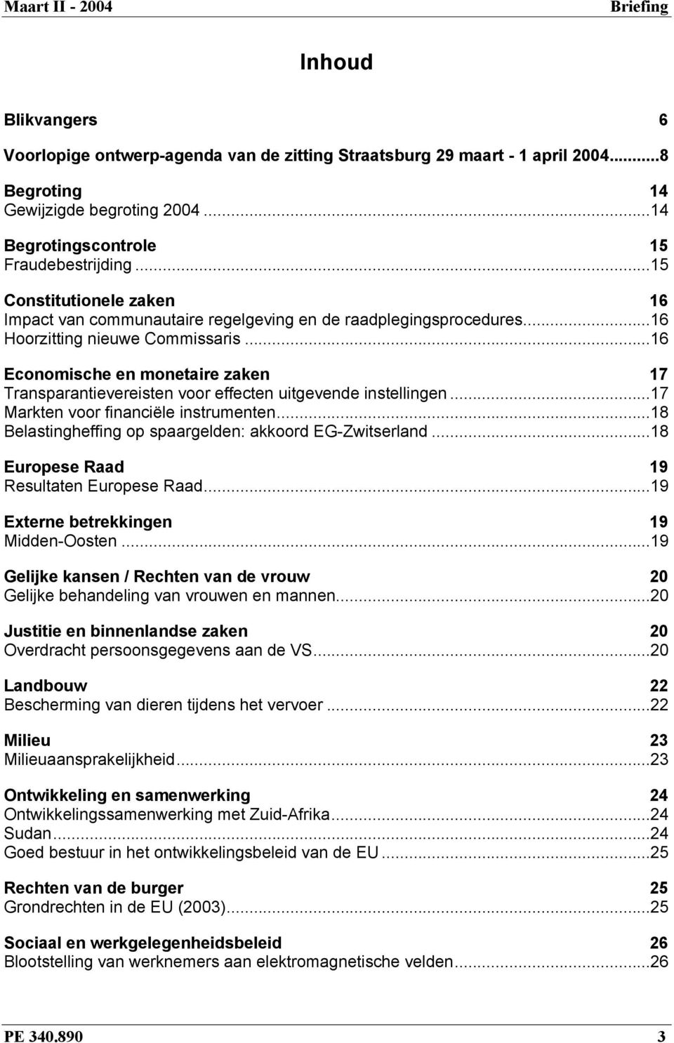 ..16 Economische en monetaire zaken 17 Transparantievereisten voor effecten uitgevende instellingen...17 Markten voor financiële instrumenten.