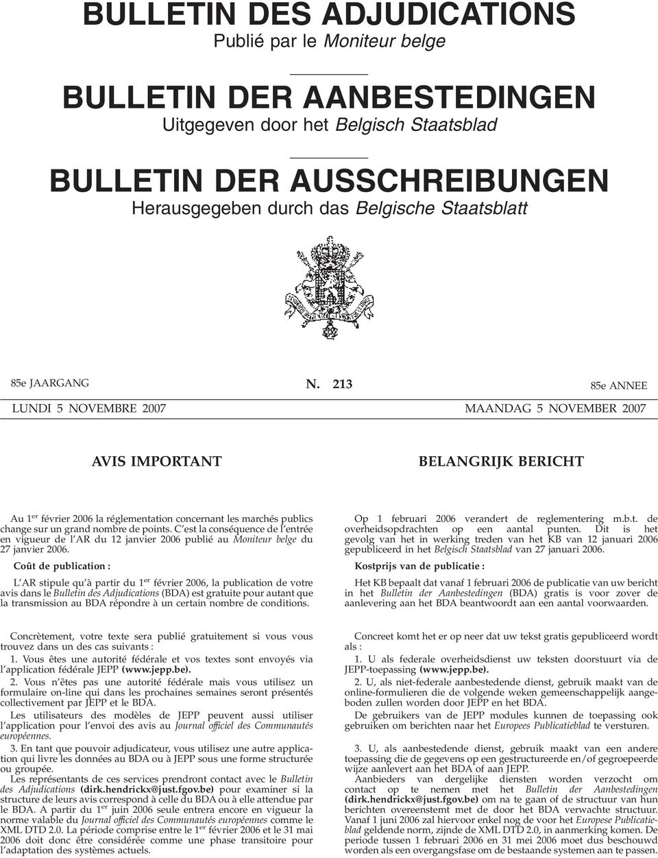 213 85e ANNEE LUNDI 5 NOVEMBRE 2007 MAANDAG 5 NOVEMBER 2007 AVIS IMPORTANT BELANGRIJK BERICHT Au 1 er février 2006 la réglementation concernant les marchés publics change sur un grand nombre de