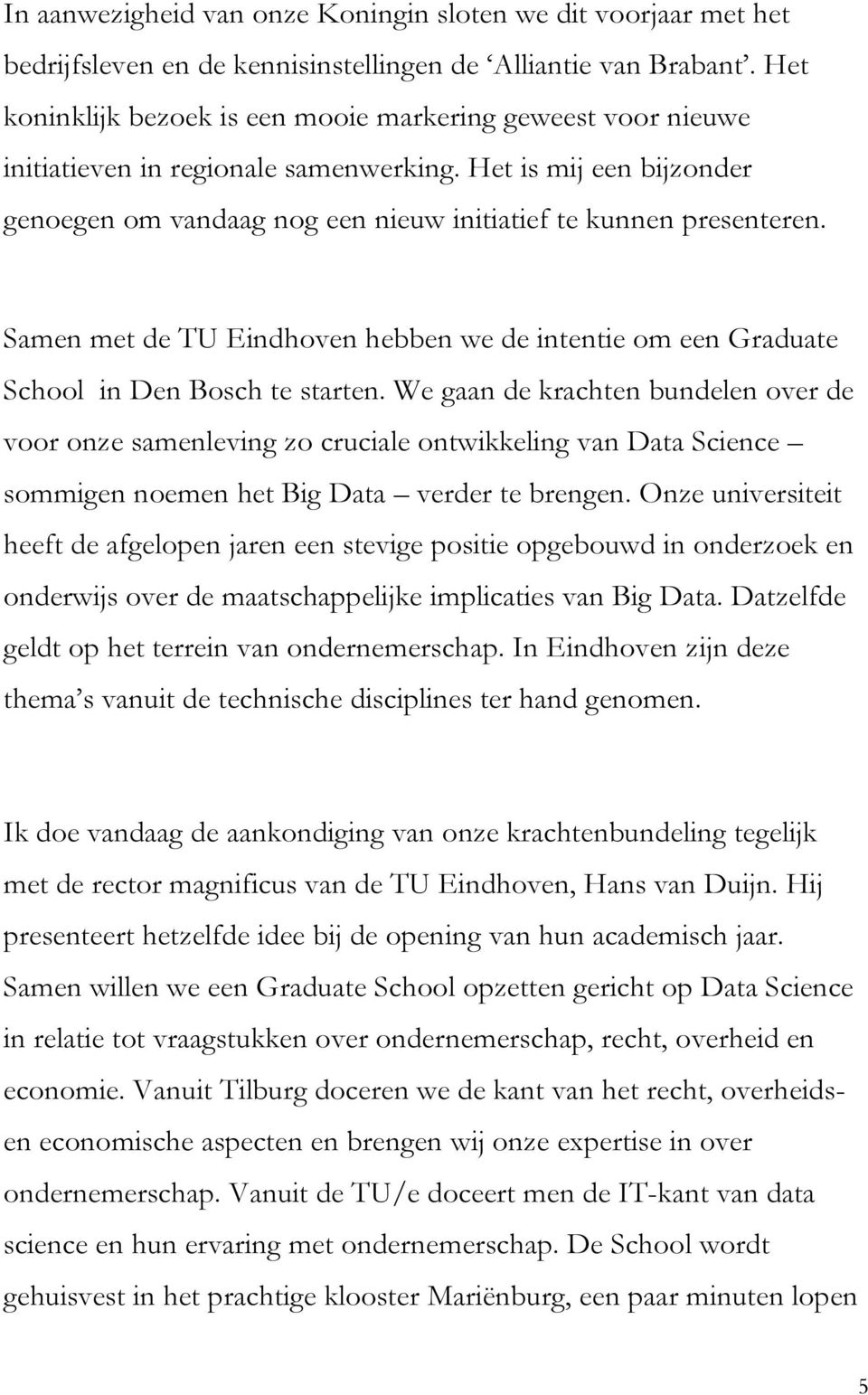 Samen met de TU Eindhoven hebben we de intentie om een Graduate School in Den Bosch te starten.
