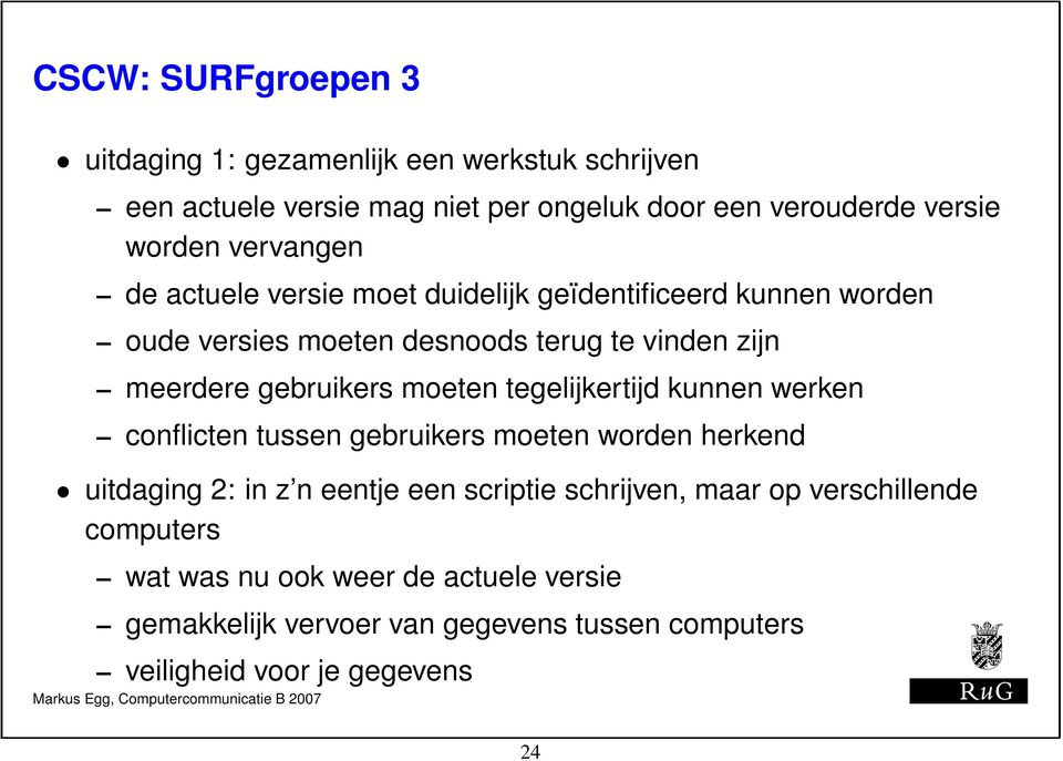 moeten tegelijkertijd kunnen werken conflicten tussen gebruikers moeten worden herkend uitdaging 2: in z n eentje een scriptie schrijven, maar