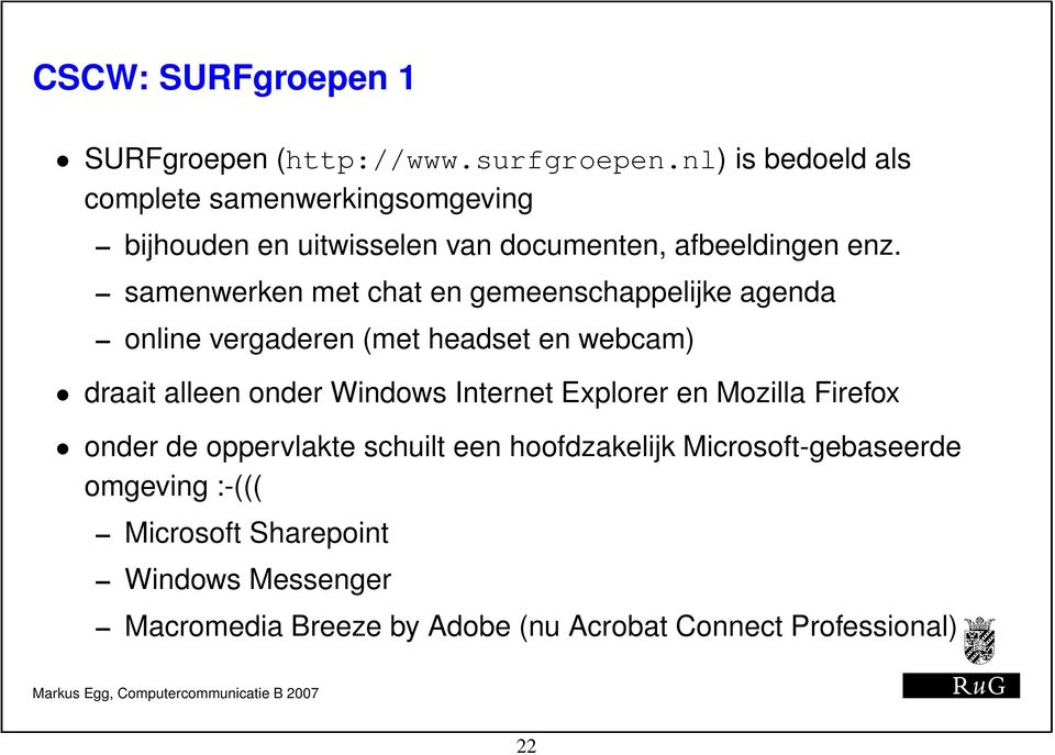 samenwerken met chat en gemeenschappelijke agenda online vergaderen (met headset en webcam) draait alleen onder Windows