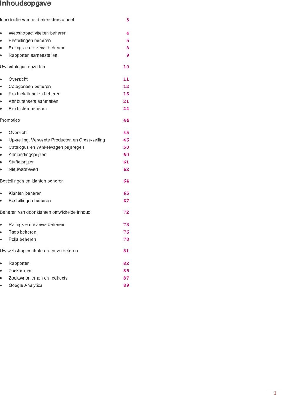 Winkelwagen prijsregels 50 Aanbiedingsprijzen 60 Staffelprijzen 61 Nieuwsbrieven 62 Bestellingen en klanten beheren 64 Klanten beheren 65 Bestellingen beheren 67 Beheren van door klanten