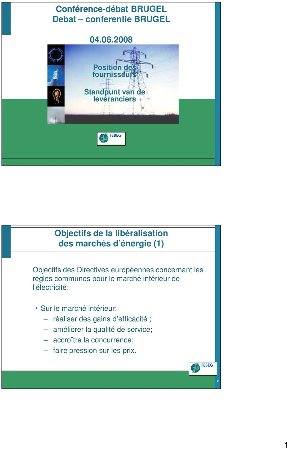 énergie (1) Objectifs des Directives européennes concernant les règles communes pour le marché intérieur de