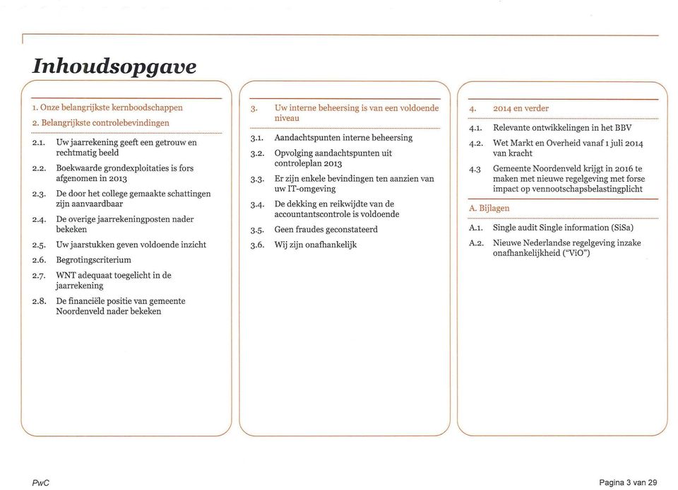 WNT adequaat toegelicht in de jaarrekening 2.8. De financiële positie van geeente Noordenveld nader bekeken 3. Uw interne beheersing is van een voldoende niveau 3.1.