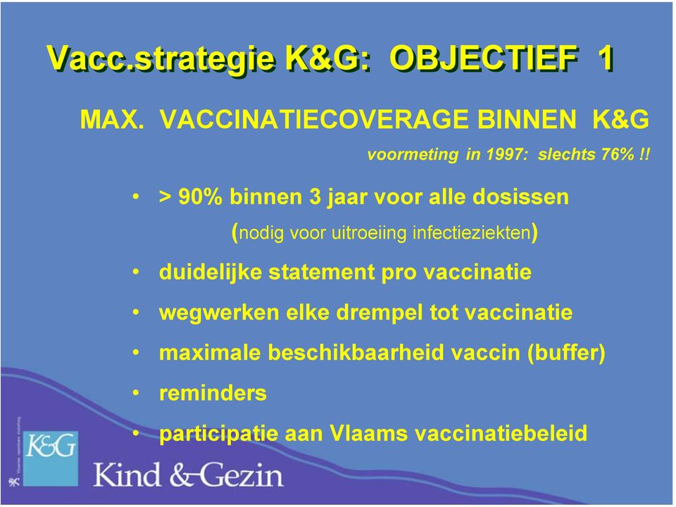 ! > 90% binnen 3 jaar voor alle dosissen (nodig voor uitroeiing infectieziekten)