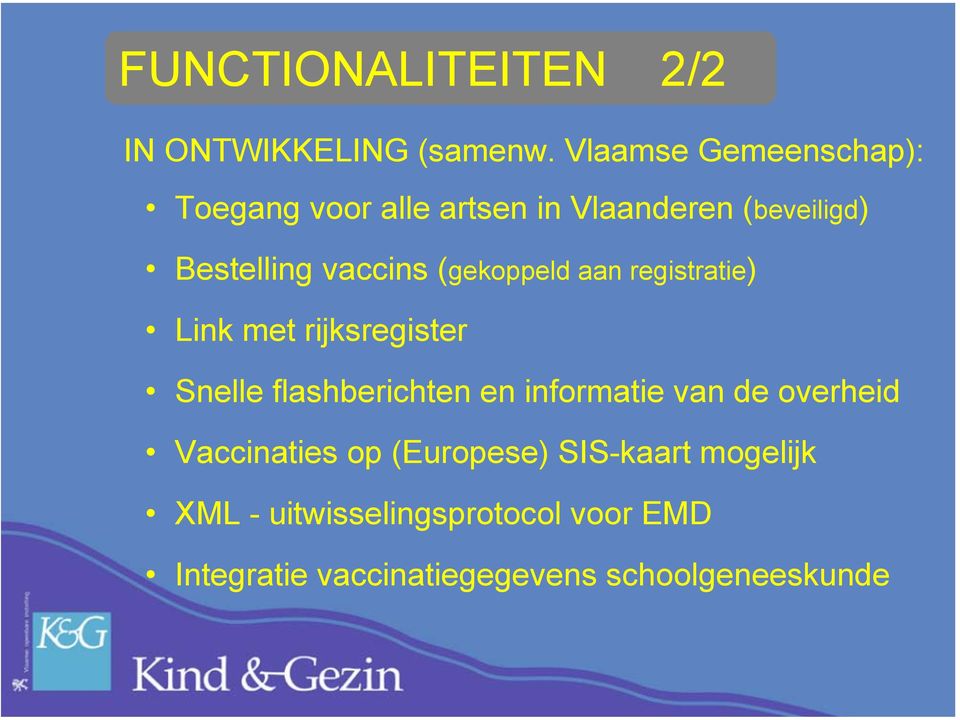 (gekoppeld aan registratie) Link met rijksregister Snelle flashberichten en informatie van