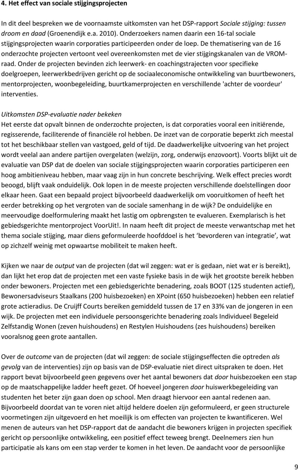 De thematisering van de 16 onderzochte projecten vertoont veel overeenkomsten met de vier stijgingskanalen van de VROMraad.