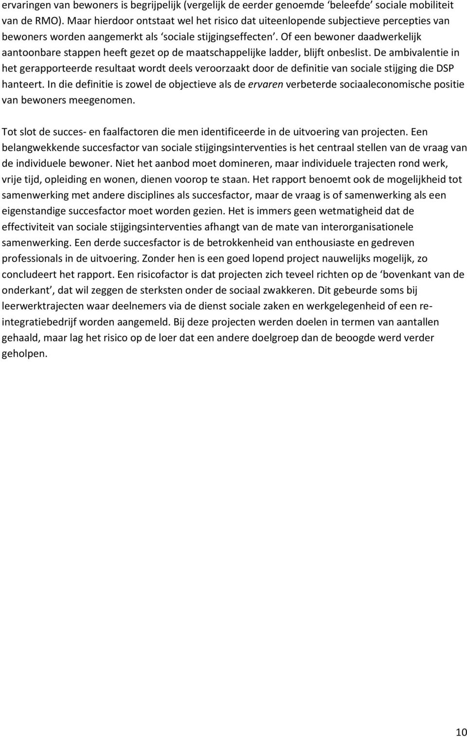 Of een bewoner daadwerkelijk aantoonbare stappen heeft gezet op de maatschappelijke ladder, blijft onbeslist.