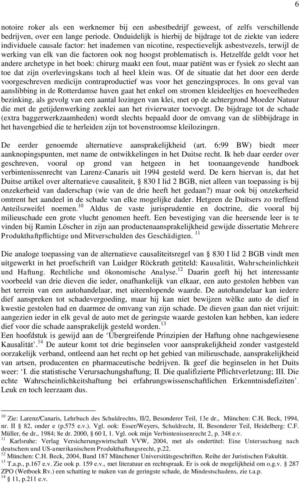 hoogst problematisch is. Hetzelfde geldt voor het andere archetype in het boek: chirurg maakt een fout, maar patiënt was er fysiek zo slecht aan toe dat zijn overlevingskans toch al heel klein was.