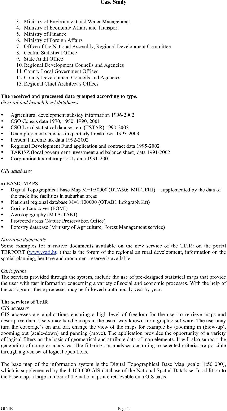 County Local Government Offices 12. County Development Councils and Agencies 13. Regional Chief Architect s Offices The received and processed data grouped according to type.