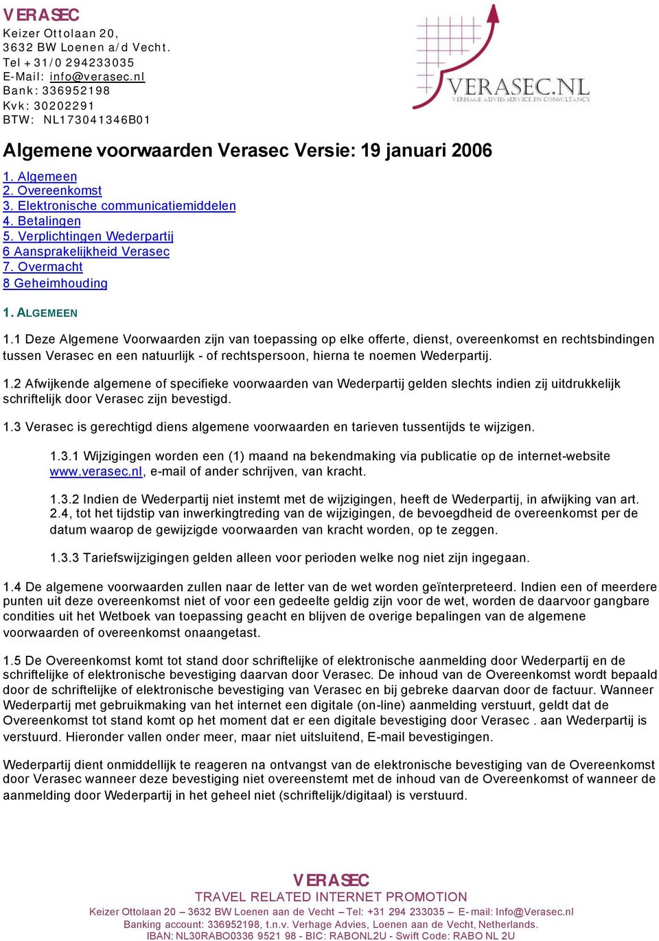 1 Deze Algemene Voorwaarden zijn van toepassing op elke offerte, dienst, overeenkomst en rechtsbindingen tussen Verasec en een natuurlijk - of rechtspersoon, hierna te noemen Wederpartij. 1.