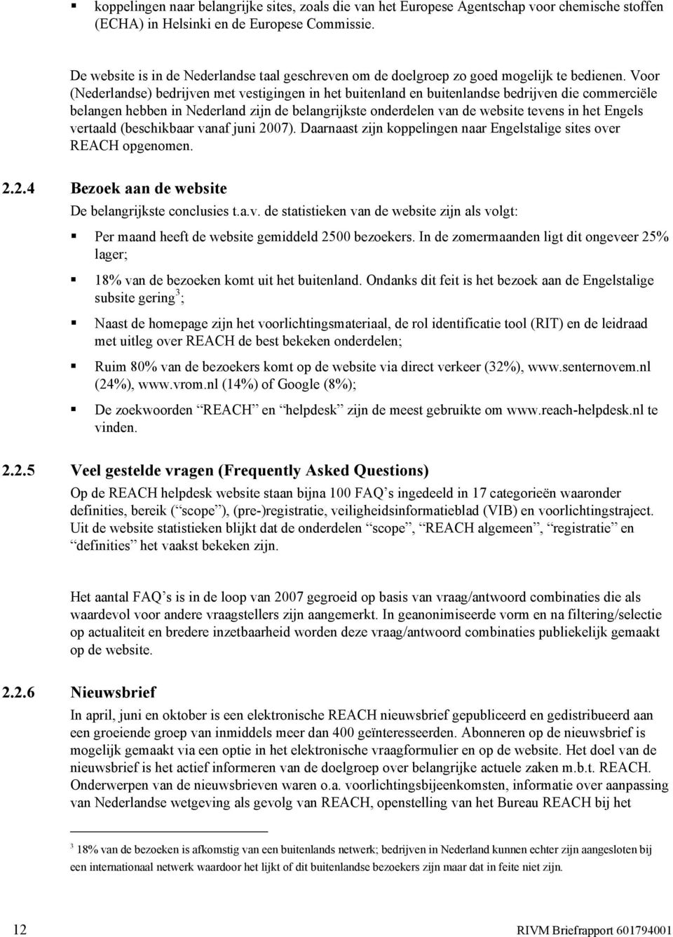 Voor (Nederlandse) bedrijven met vestigingen in het buitenland en buitenlandse bedrijven die commerciële belangen hebben in Nederland zijn de belangrijkste onderdelen van de website tevens in het