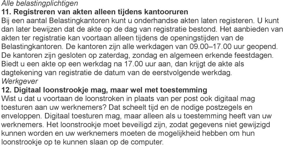 De kantoren zijn alle werkdagen van 09.00 17.00 uur geopend. De kantoren zijn gesloten op zaterdag, zondag en algemeen erkende feestdagen. Biedt u een akte op een werkdag na 17.