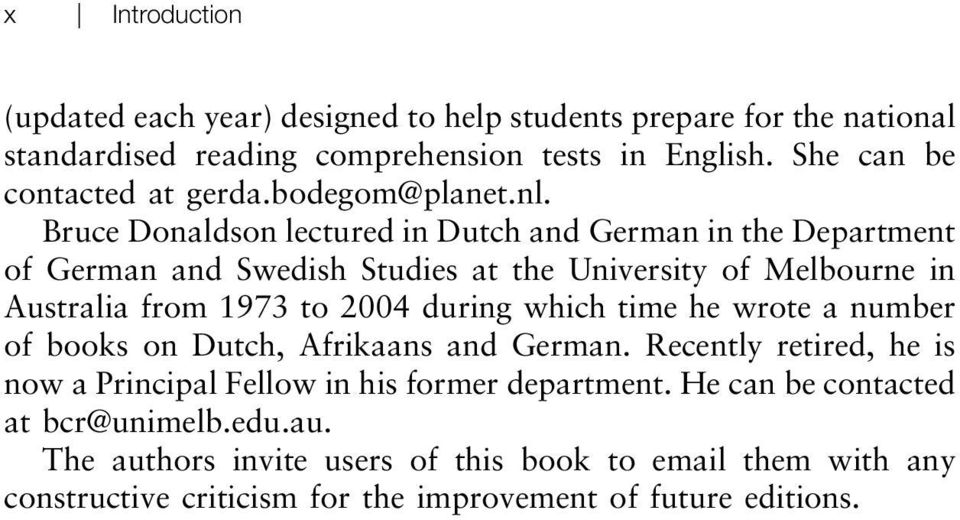 Bruce Donaldson lectured in Dutch and German in the Department of German and Swedish Studies at the University of Melbourne in Australia from 1973 to 2004 during